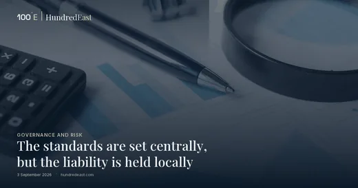 The standards are set centrally, but the liability is held locally, 3 September 2026, Governance and risk